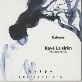 Kaloune Kayé la sirèn ou le...